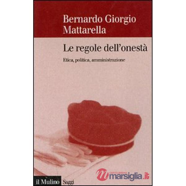 Regole dell'onestà. Etica, politica, amministrazione (Le)