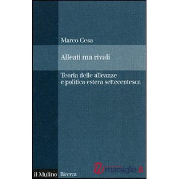 Alleati ma rivali. Teoria delle alleanze e politica estera settecentesca
