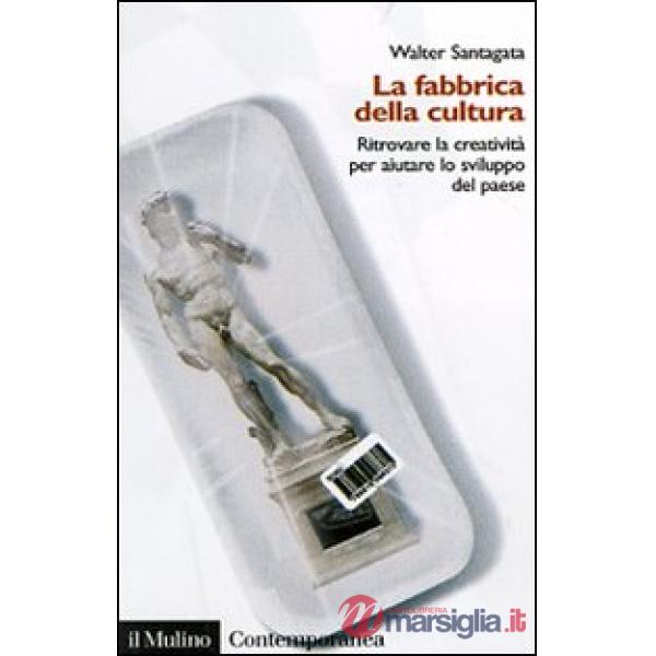 Fabbrica della cultura. Ritrovare la creatività per aiutare lo sviluppo del paes