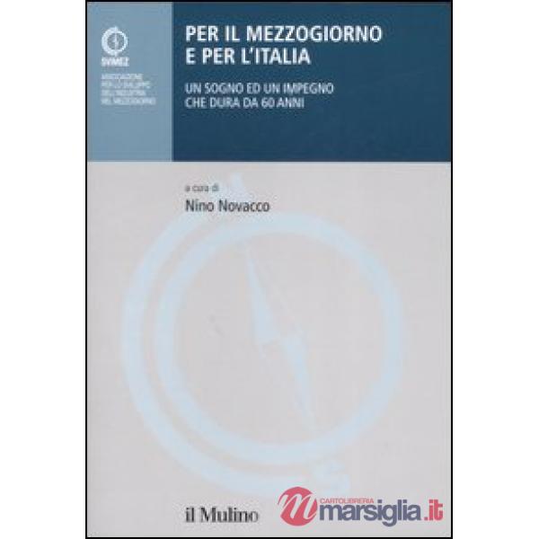 Per il Mezzogiorno e per l'Italia. Un sogno ed un impegno che dura da 60 anni