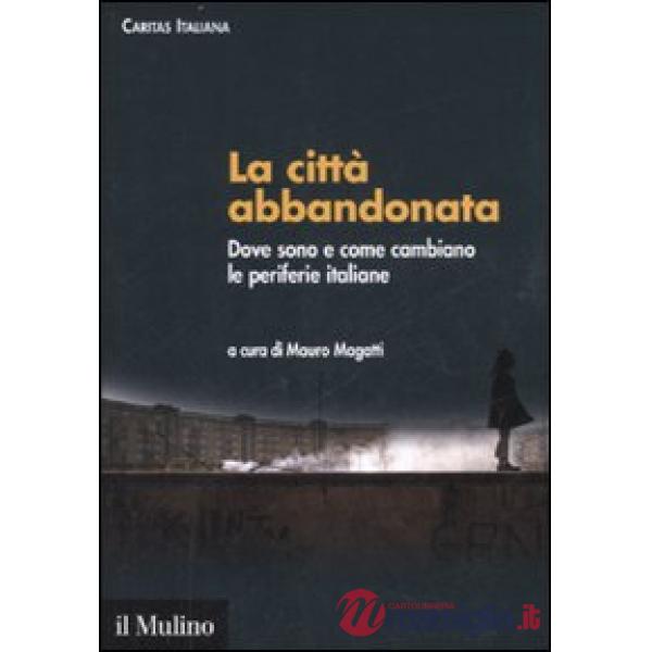Città abbandonata. Dove sono e come cambiano le periferie italiane. Con CD-ROM (