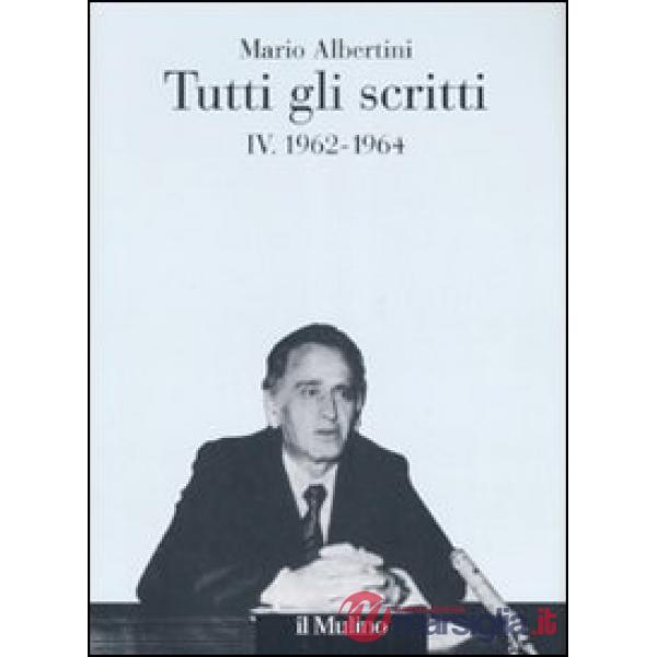 Tutti gli scritti. Vol. 4: 1962-1964.