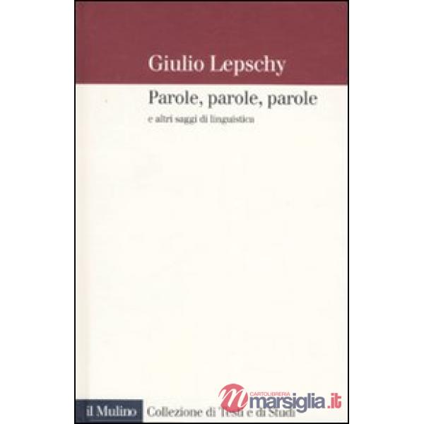 Parole, parole, parole e altri saggi di linguistica
