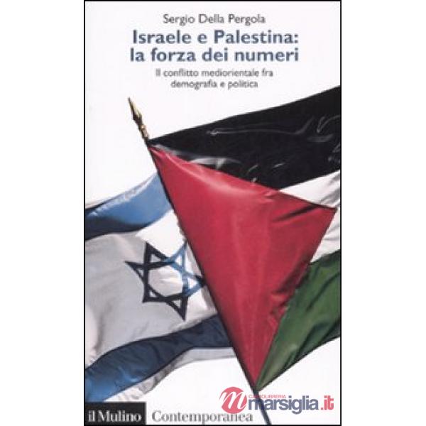 Israele e Palestina: la forza dei numeri. Il conflitto mediorientale fra demogra