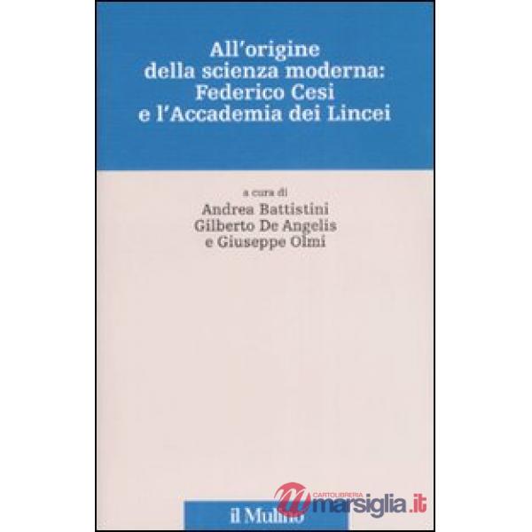 All'origine della scienza moderna: Federico Cesi e l'Accademia dei Lincei. Ediz.