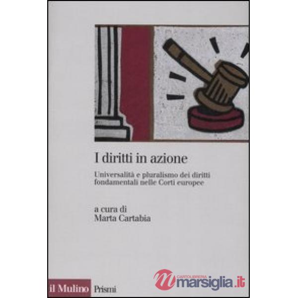 Diritti in azione. Universalità e pluralismo dei diritti fondamentali nelle Cort