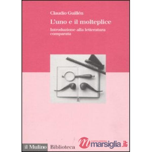 Uno e il molteplice. Introduzione alla letteratura comparata (L')