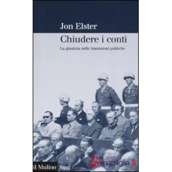 Chiudere i conti. La giustizia nelle transizioni politiche