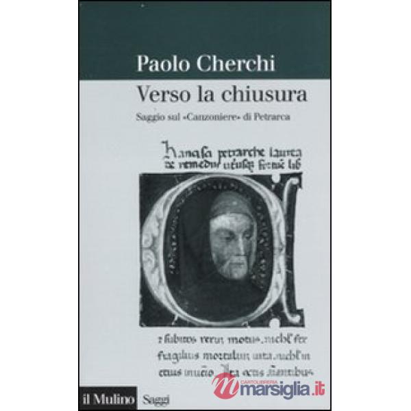 Verso la chiusura. Saggio sul «Canzoniere» di Petrarca