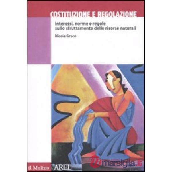 Costituzione e regolazione. Interessi, norme e regole sullo sfruttamento delle r