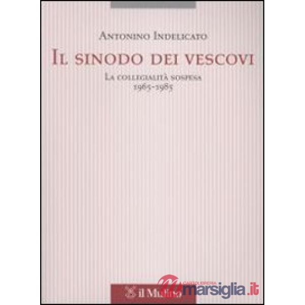 Sinodo dei vescovi. La collegialità sospesa (1965-1985) (Il)