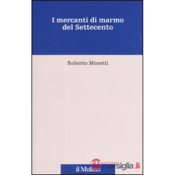 Mercanti di marmo del Settecento (I)