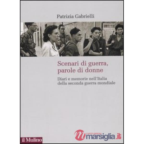Scenari di guerra, parole di donne. Diari e memorie nell'Italia della seconda gu