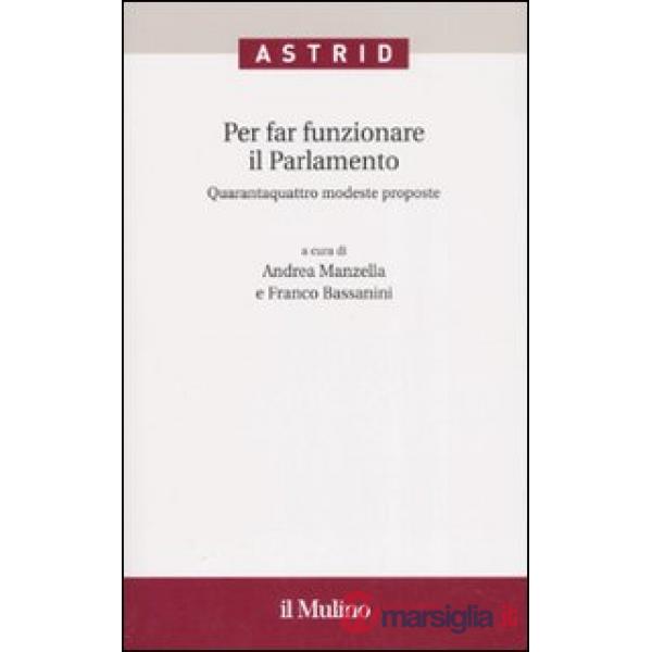 Per far funzionare il Parlamento. Quarantaquattro modeste proposte