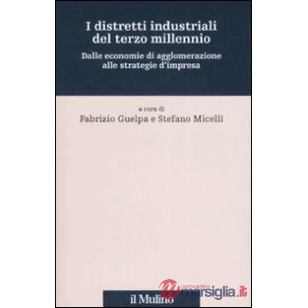 Distretti industriali del terzo millennio. Dalle economie di agglomerazione alle