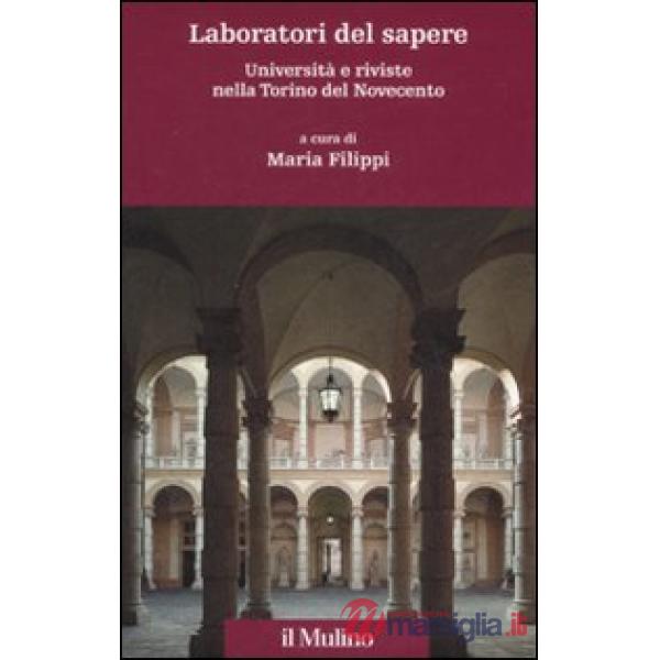 Laboratori del sapere. Università e riviste nella Torino del Novecento