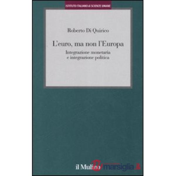 Euro, ma non l'Europa. Integrazione monetaria e integrazione politica (L')
