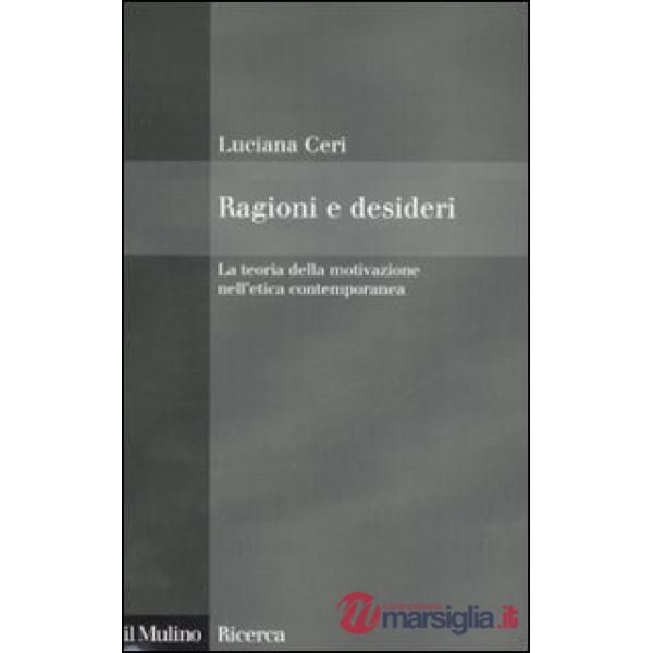 Ragioni e desideri. La teoria della motivazione nell'etica contemporanea