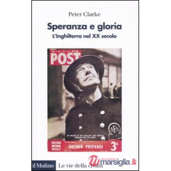 Speranza e gloria. L'Inghilterra nel XX secolo