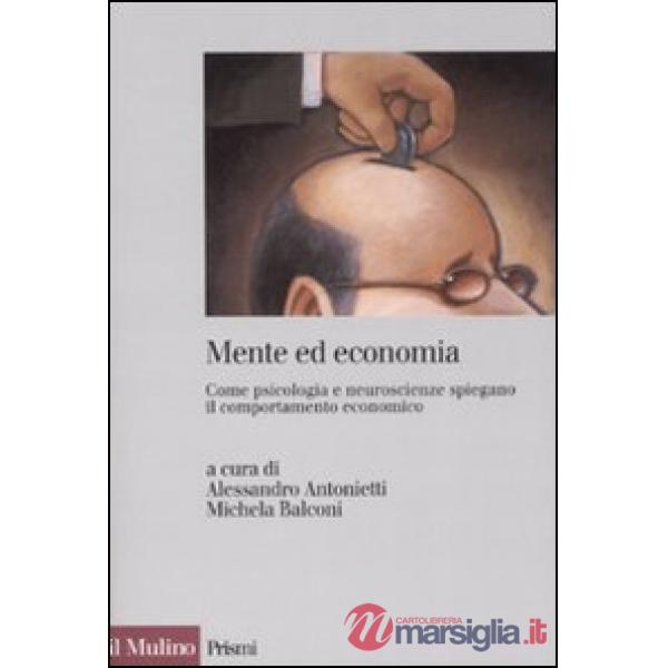 Mente ed economia. Come psicologia e neuroscienze spiegano il comportamento econ