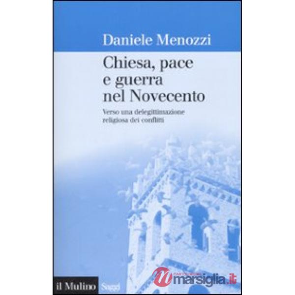 Chiesa, pace e guerra nel Novecento. Verso una delegittimazione religiosa dei co