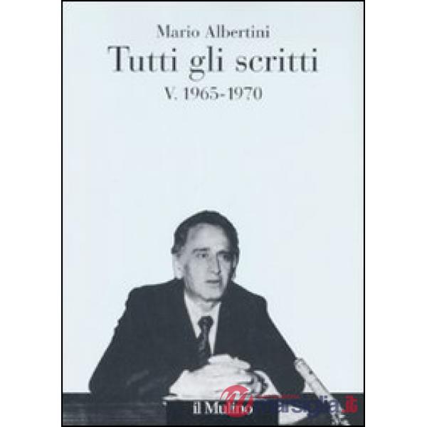 Tutti gli scritti. Vol. 5: 1965-1970.