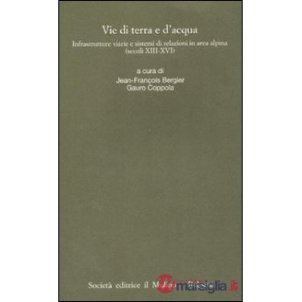 Vie di terra e d'acqua. Infrastrutture viarie e sistemi di relazioni in area alp