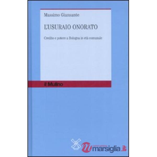 Usuraio onorato. Credito e potere a Bologna in età comunale (L')