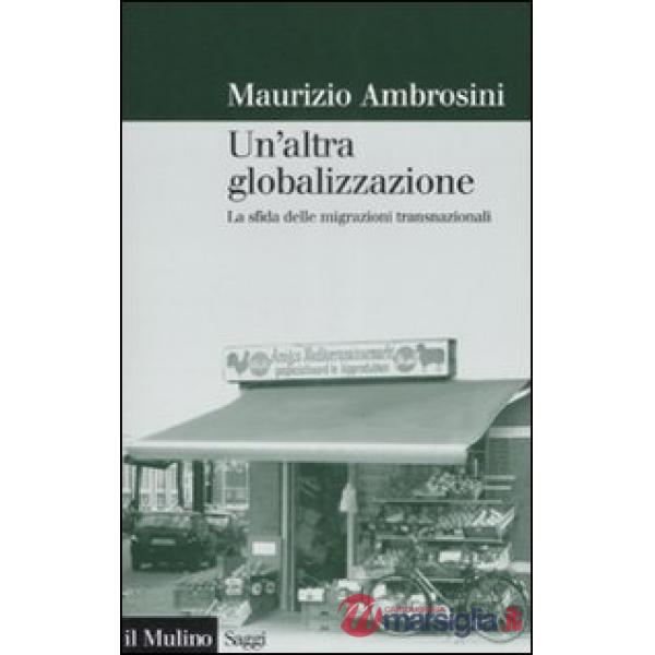 Altra globalizzazione. La sfida delle migrazioni transnazionali (Un')