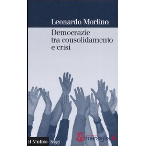Democrazie tra consolidamento e crisi. Partiti, gruppi e cittadini nel Sud Europa