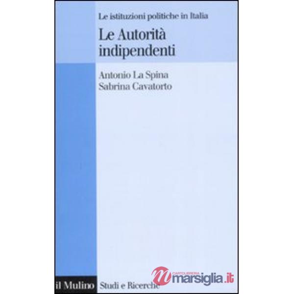Autorità indipendenti. Le istituzioni politiche in Italia (Le)