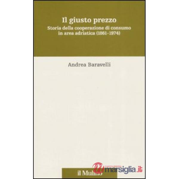Giusto prezzo. Storia della cooperazione di consumo in area adriatica (1861-1974