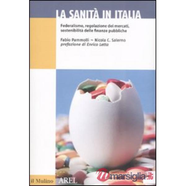 Sanità in Italia. Federalismo, regolazione dei mercati, sostenibilità delle fina