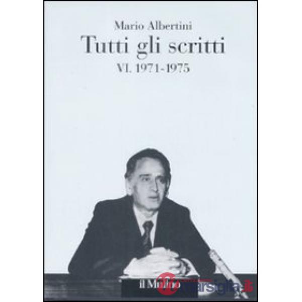 Tutti gli scritti. Vol. 6: 1971-1975