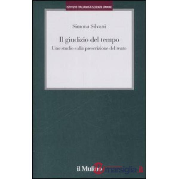 Giudizio del tempo. Uno studio sulla prescrizione del reato (Il)