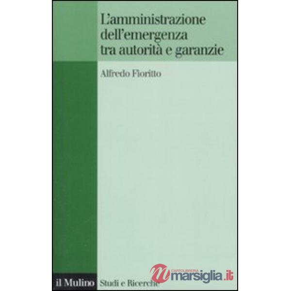 Amministrazione dell'emergenza tra autorità e garanzie (L')
