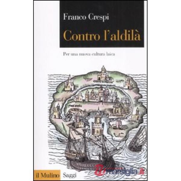 Contro l'aldilà. Per una nuova cultura laica