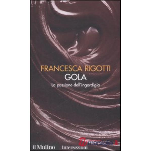 Gola. La passione dell'ingordigia. I 7 vizi capitali