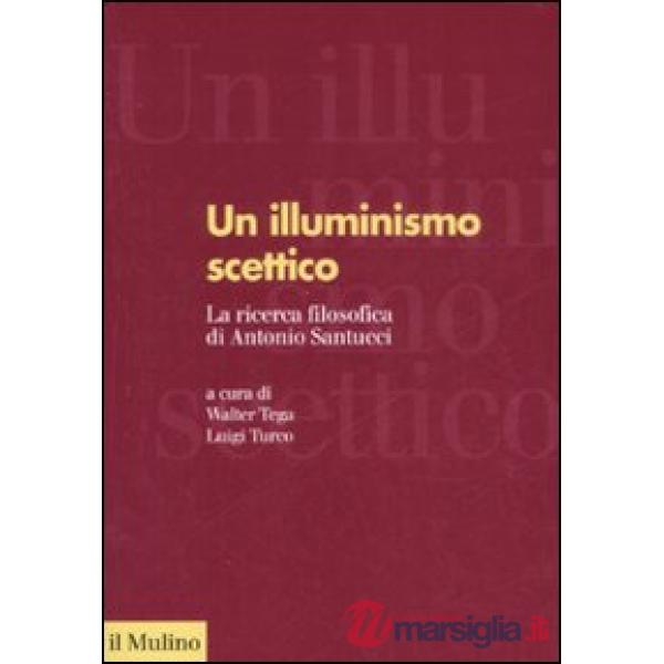 Illuminismo scettico. La ricerca filosofica di Antonio Santucci (Un)