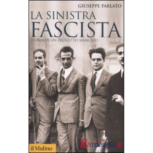 Sinistra fascista. Storia di un progetto mancato (La)