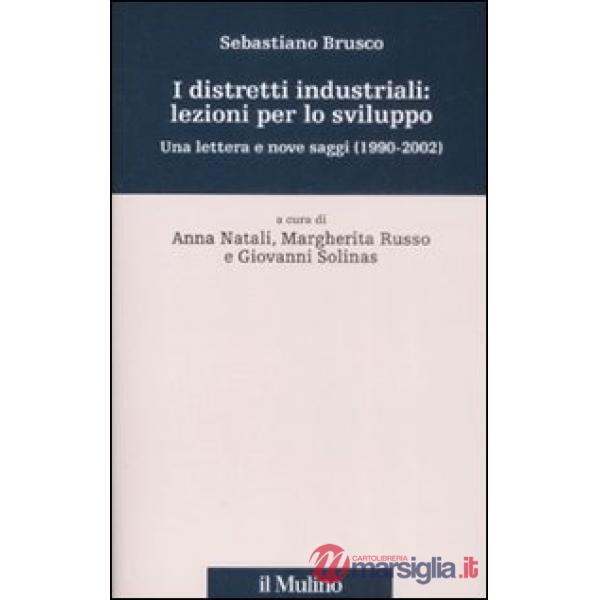 Distretti industriali: lezioni per lo sviluppo. Una lettera e nove saggi (1190-2