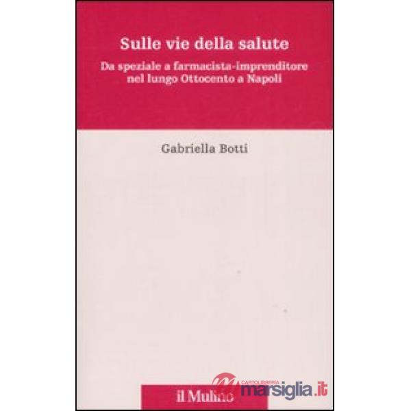 Sulle vie della salute. Da speziale a farmacista-imprenditore nel lungo Ottocent