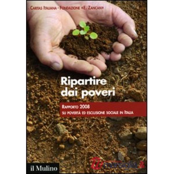 Ripartire dai poveri. Rapporto 2008 su povertà ed esclusione sociale in Italia