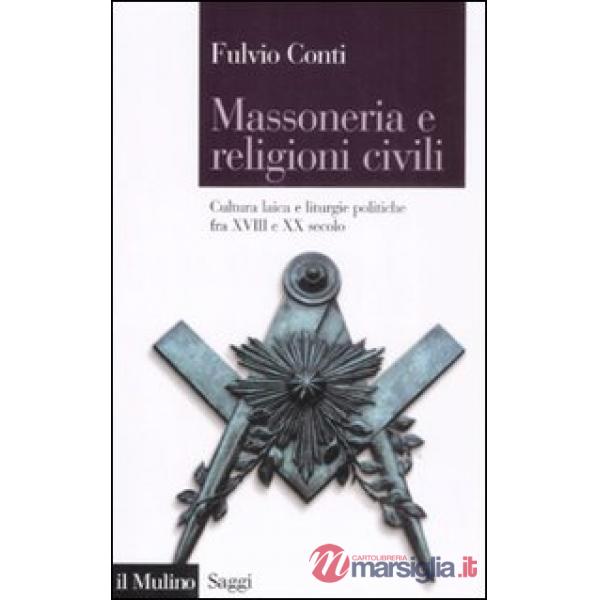 Massoneria e religioni civili. Cultura laica e liturgie politiche fra XVIII e XX