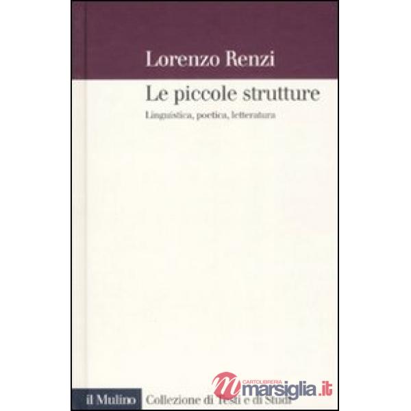 Piccole strutture. Linguistica, poetica e letteratura (Le)