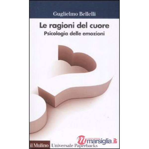 Ragioni del cuore. Psicologia delle emozioni (Le)