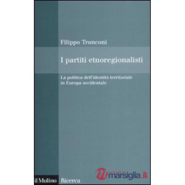 Partiti etnoregionalisti. La politica dell'identità territoriale in Europa occid