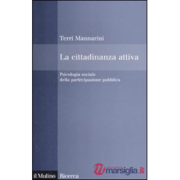 Cittadinanza attiva. Psicologia sociale della partecipazione pubblica (La)