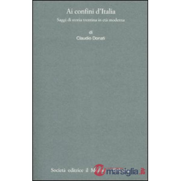 Ai confini dell'Italia. Saggi di storia trentina in età moderna