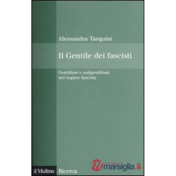 Gentile dei fascisti. Gentiliani e antigentiliani nel regime fascista (Il)
